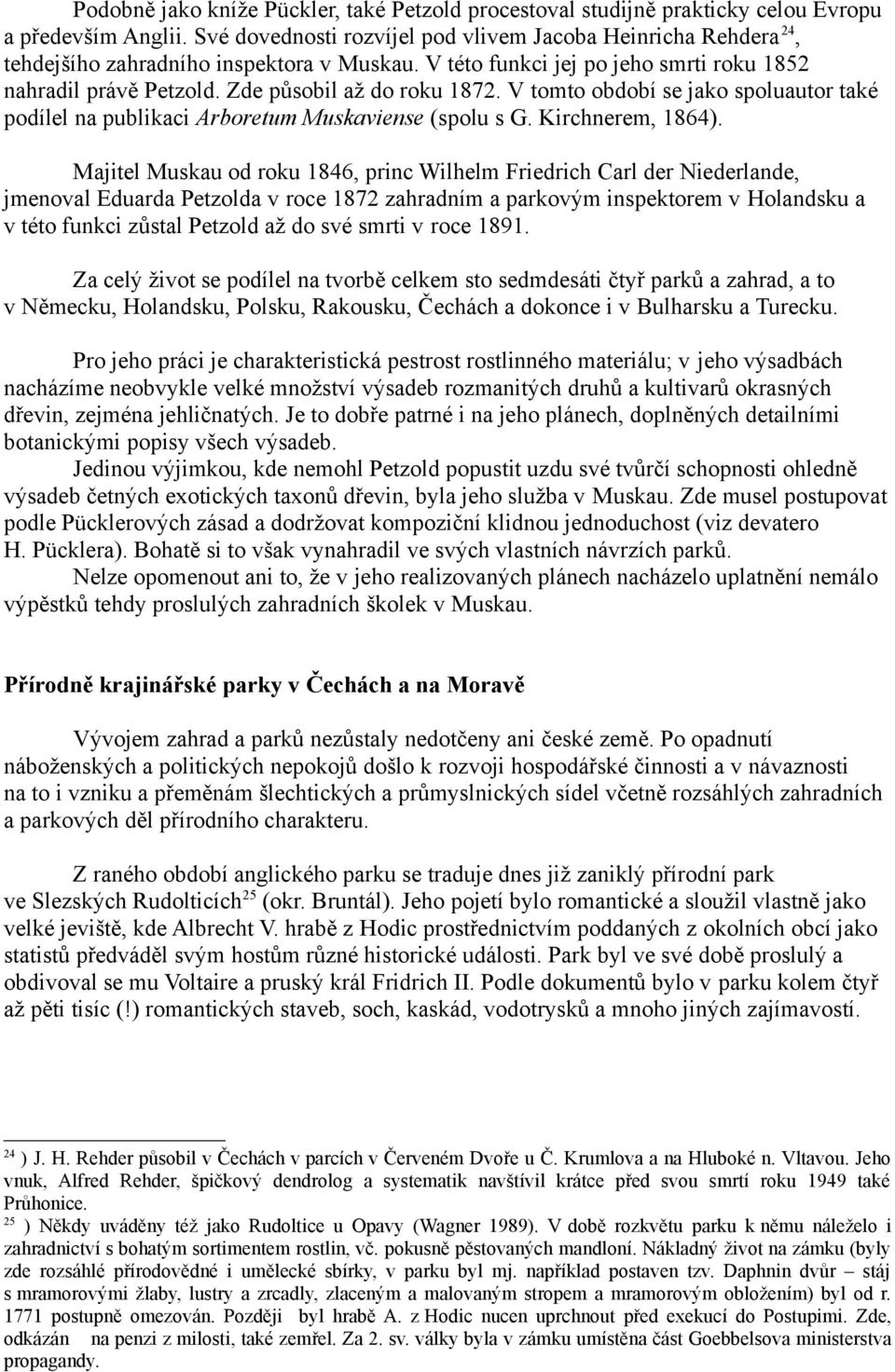 Zde působil až do roku 1872. V tomto období se jako spoluautor také podílel na publikaci Arboretum Muskaviense (spolu s G. Kirchnerem, 1864).