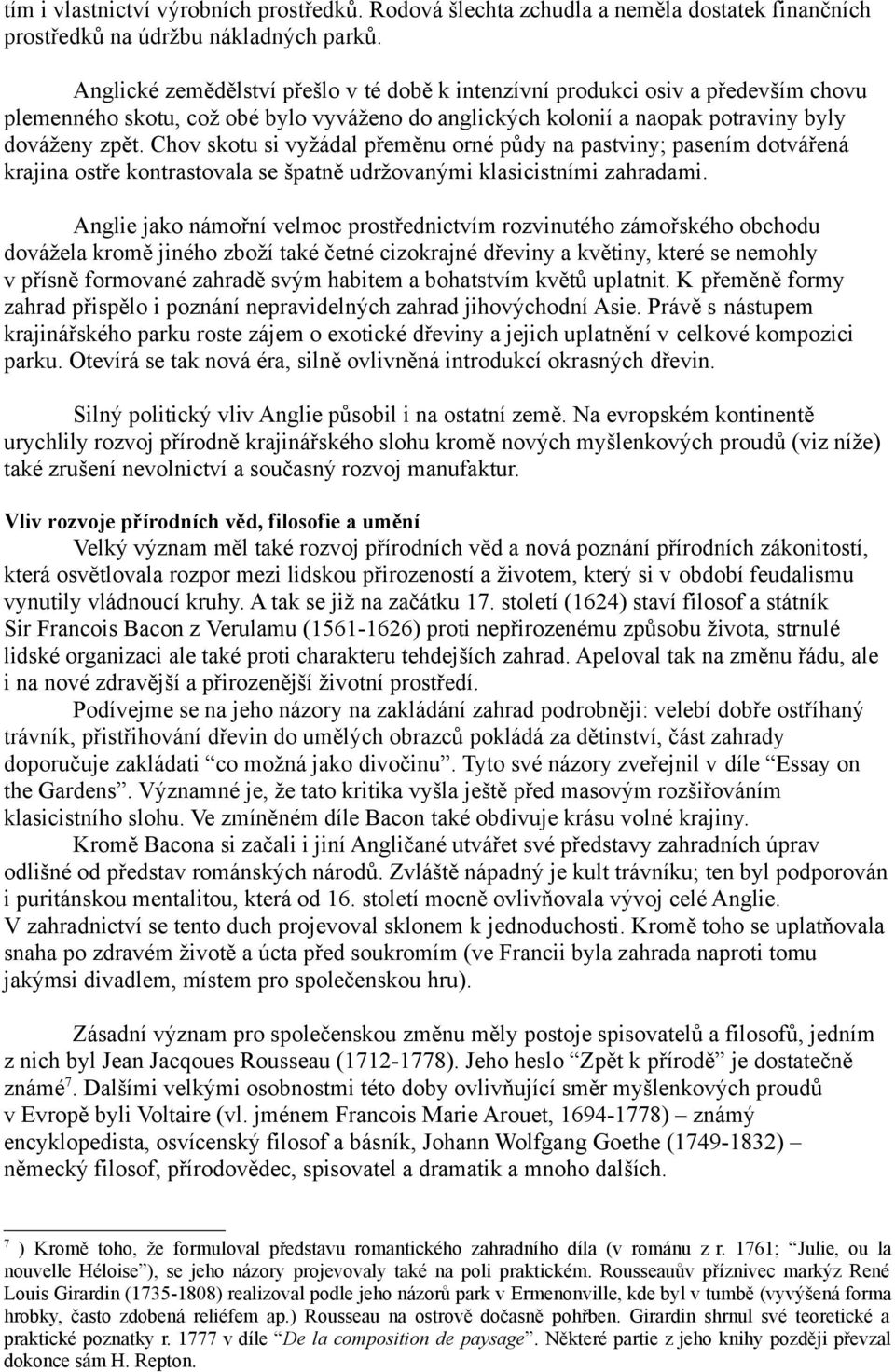 Chov skotu si vyžádal přeměnu orné půdy na pastviny; pasením dotvářená krajina ostře kontrastovala se špatně udržovanými klasicistními zahradami.