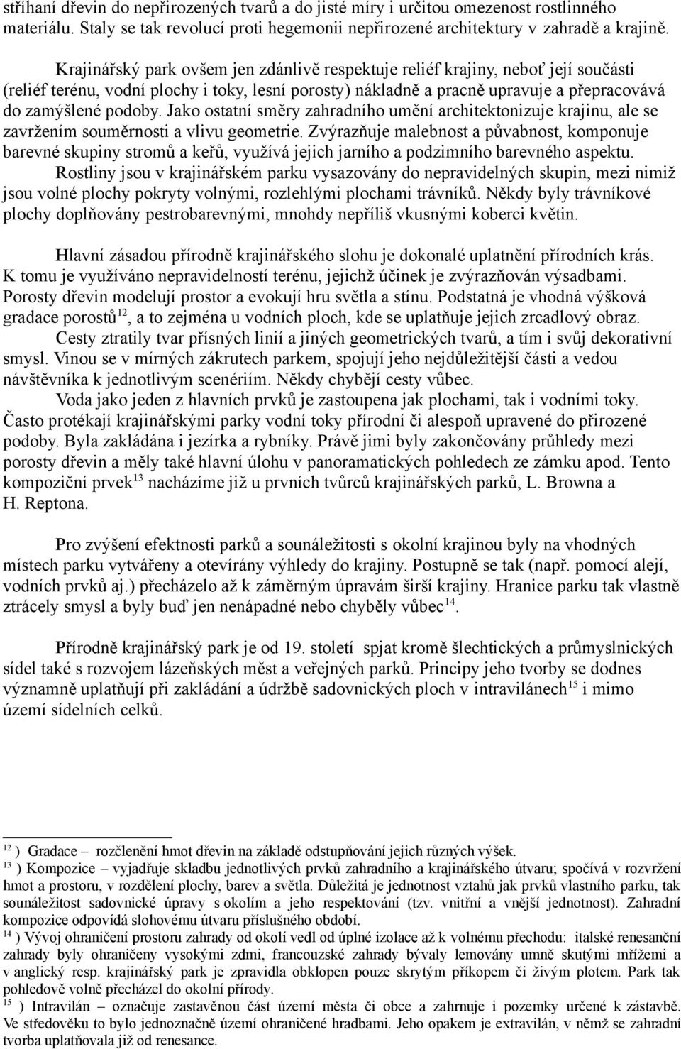 Jako ostatní směry zahradního umění architektonizuje krajinu, ale se zavržením souměrnosti a vlivu geometrie.