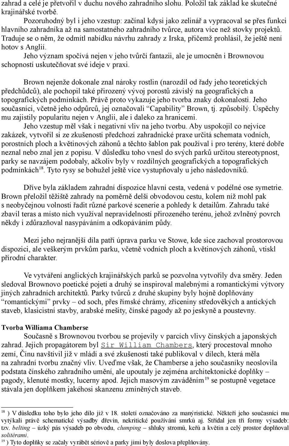 Traduje se o něm, že odmítl nabídku návrhu zahrady z Irska, přičemž prohlásil, že ještě není hotov s Anglií.