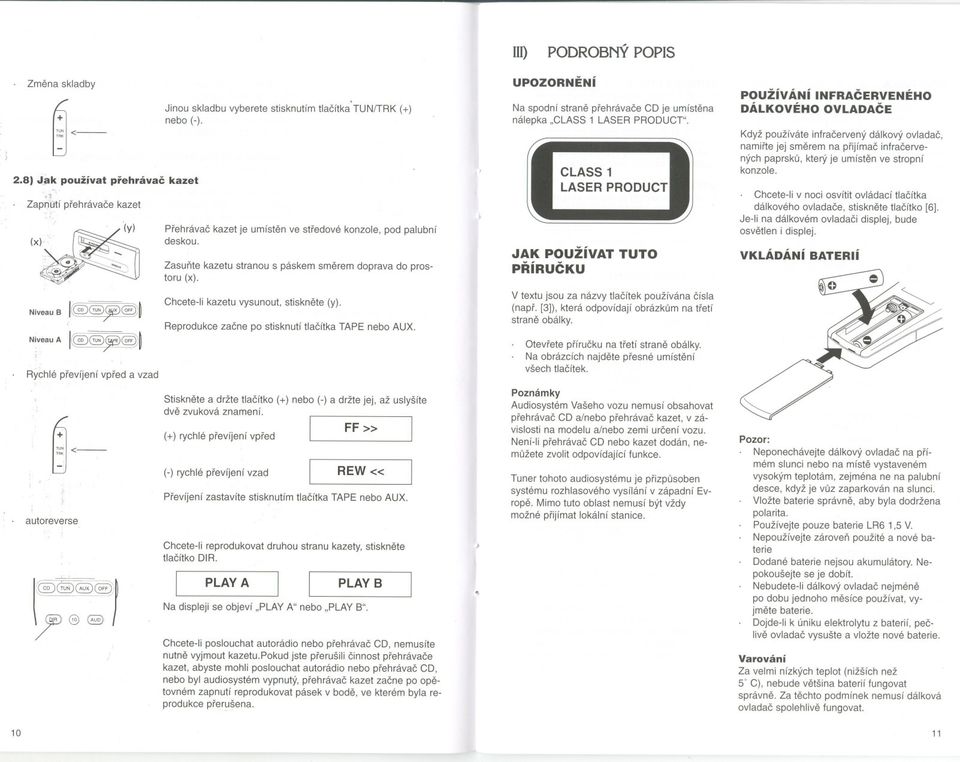 UPOZORNENí Na spodní strane prehrávace CD je umístena nálepka "CLASS 1 LASER PRODUCT".