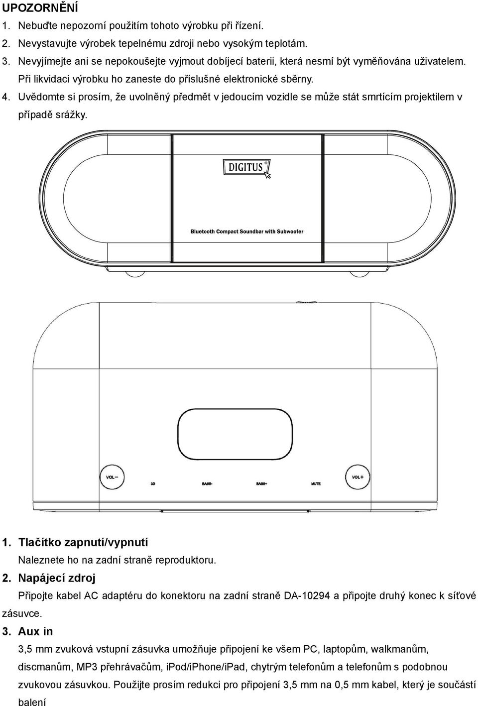 Uvědomte si prosím, že uvolněný předmět v jedoucím vozidle se může stát smrtícím projektilem v případě srážky. 1. Tlačítko zapnutí/vypnutí Naleznete ho na zadní straně reproduktoru. 2.