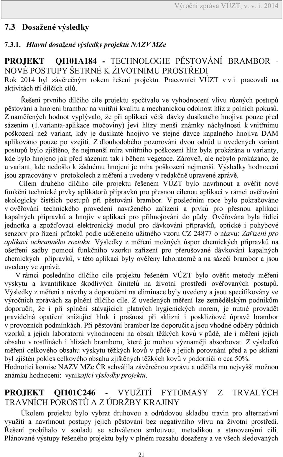 Pracovníci VÚZT v.v.i. pracovali na aktivitách tří dílčích cílů.