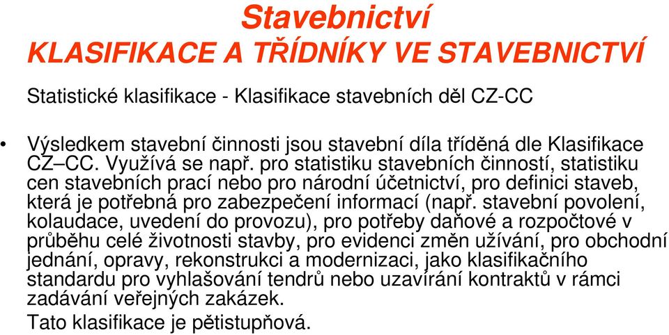 pro statistiku stavebních činností, statistiku cen stavebních prací nebo pro národní účetnictví, pro definici staveb, která je potřebná pro zabezpečení informací (např.
