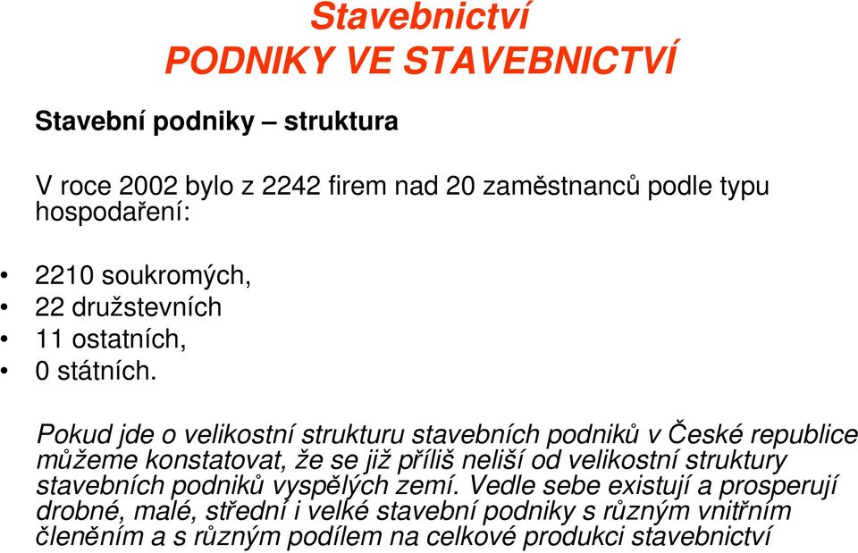 Pokud jde o velikostní strukturu stavebních podniků včeské republice můžeme konstatovat, že se již příliš neliší od velikostní