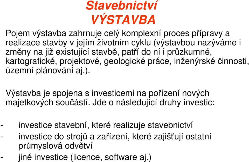 Výstavba je spojena s investicemi na pořízení nových majetkových součástí.
