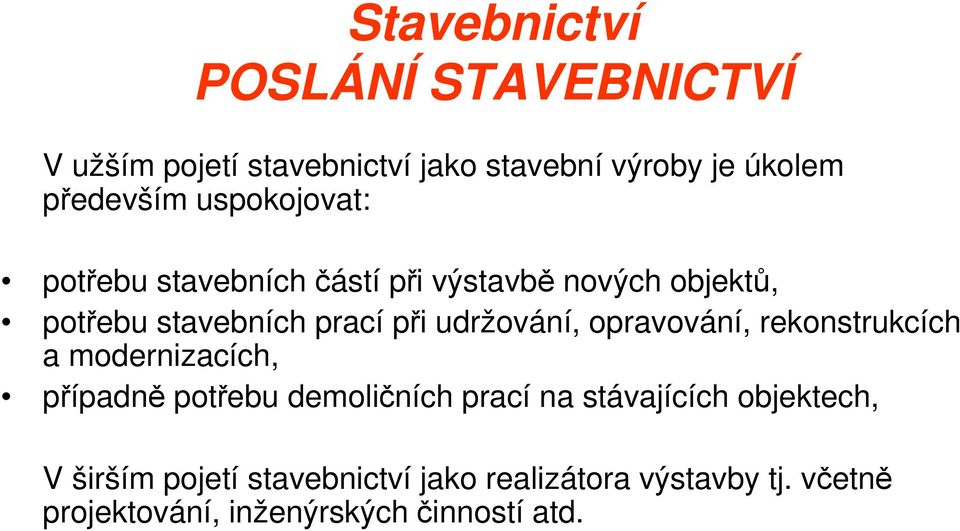 udržování, opravování, rekonstrukcích a modernizacích, případně potřebu demoličních prací na