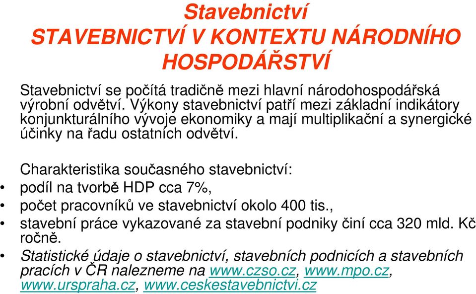 Charakteristika současného stavebnictví: podíl na tvorbě HDP cca 7%, počet pracovníků ve stavebnictví okolo 400 tis.