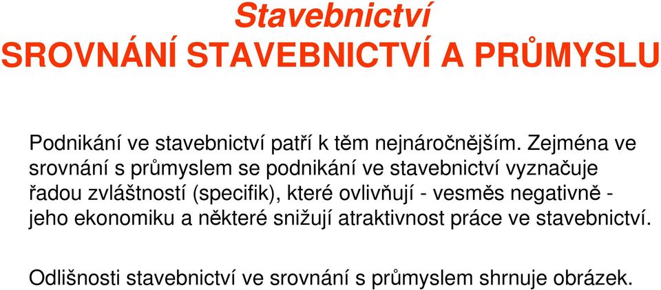 (specifik), které ovlivňují - vesměs negativně - jeho ekonomiku a některé snižují