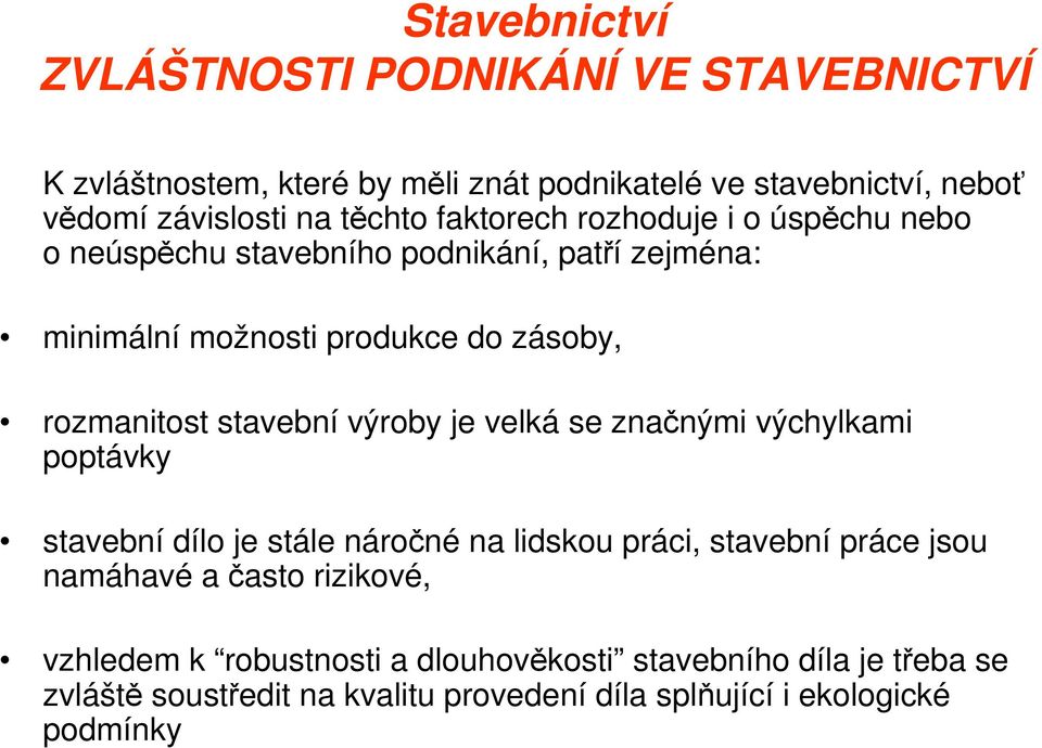 stavební výroby je velká se značnými výchylkami poptávky stavební dílo je stále náročné na lidskou práci, stavební práce jsou namáhavé a často