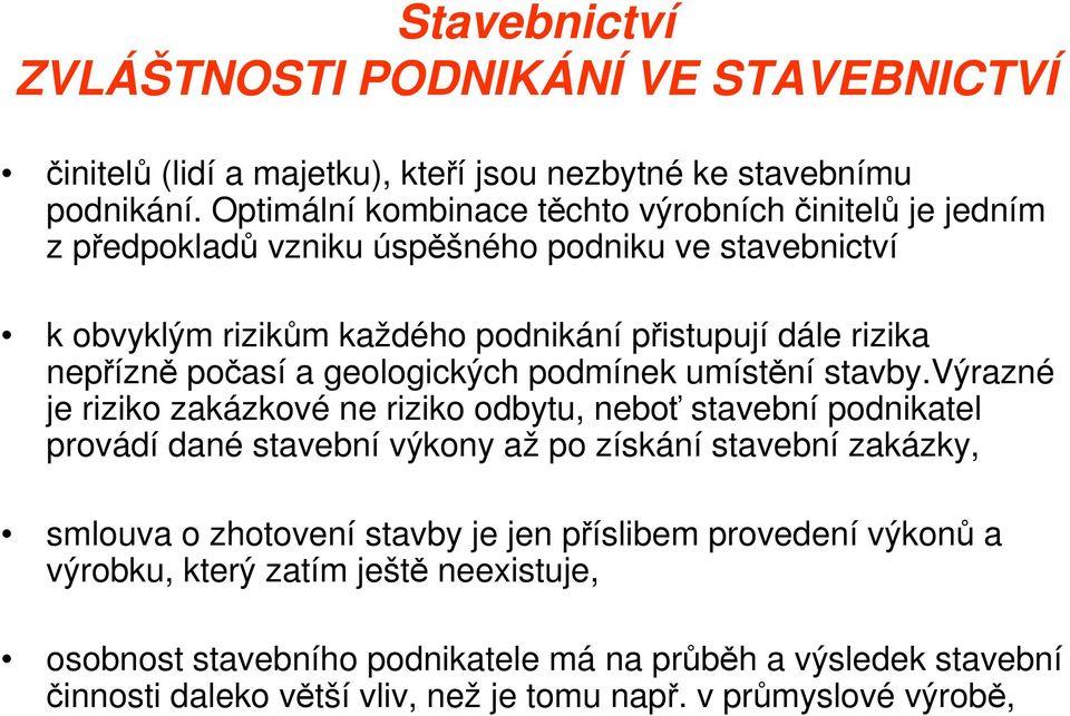 nepřízně počasí a geologických podmínek umístění stavby.