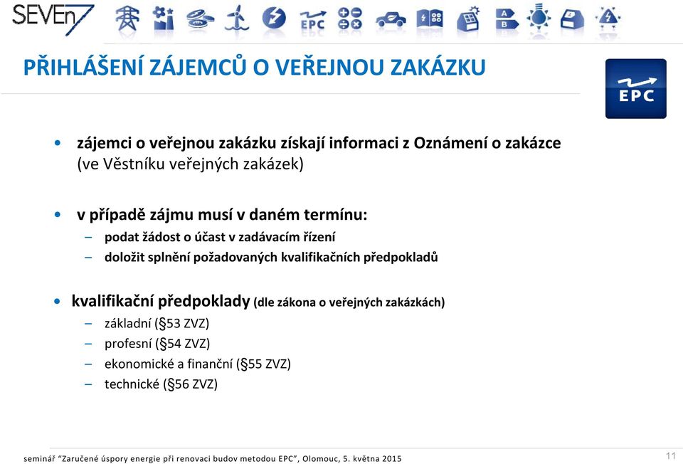 kvalifikačních předpokladů kvalifikační předpoklady (dle zákona o veřejných zakázkách) základní ( 53 ZVZ) profesní ( 54 ZVZ)