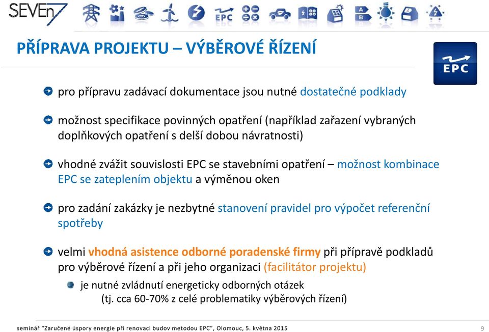 stanovení pravidel pro výpočet referenční spotřeby velmi vhodná asistence odborné poradenské firmy při přípravě podkladů pro výběrové řízení a při jeho organizaci (facilitátor projektu)