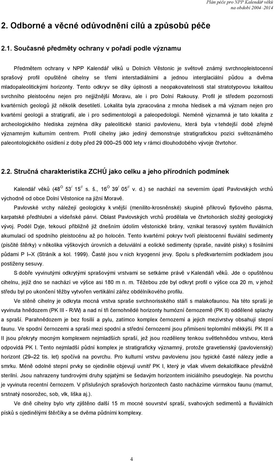 interstadiálními a jednou interglaciální půdou a dvěma mladopaleolitickými horizonty.