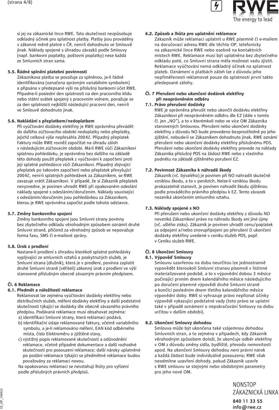 5. Řádné splnění platební povinnosti Zákazníkova platba se považuje za splněnou, je-li řádně identifikována (označena správným variabilním symbolem) a připsána v předepsané výši na příslušný bankovní