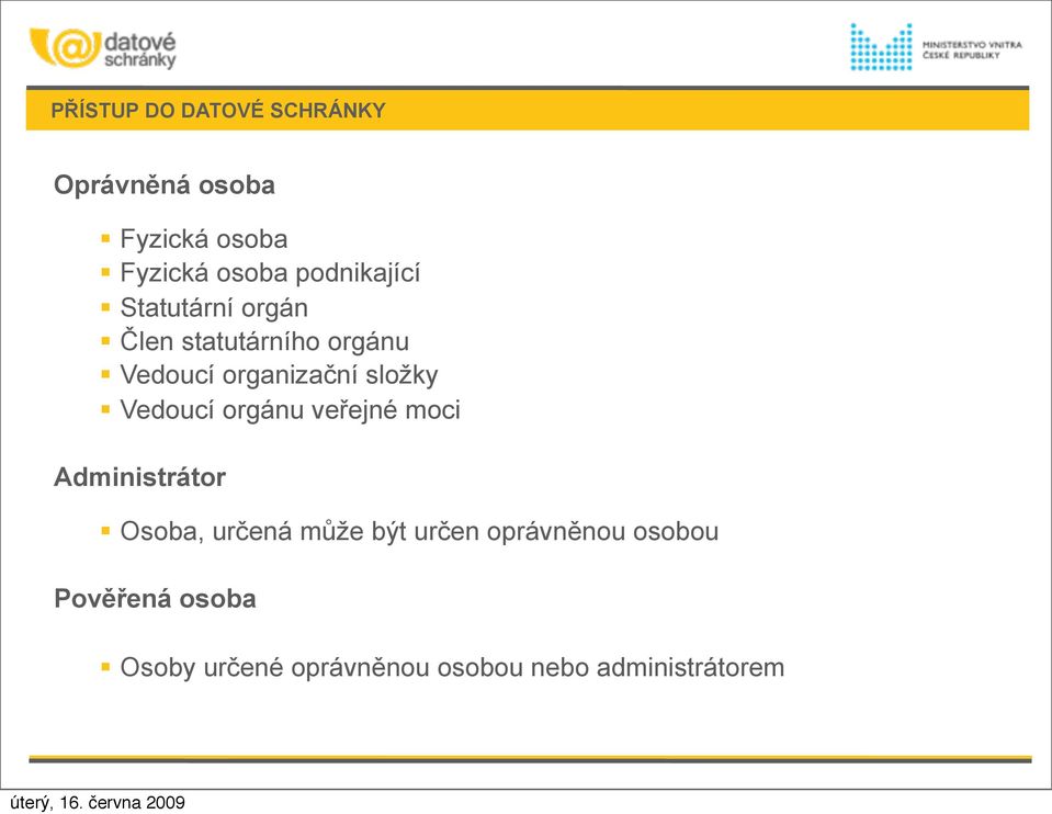 složky Vedoucí orgánu veřejné moci Administrátor Osoba, určená může být