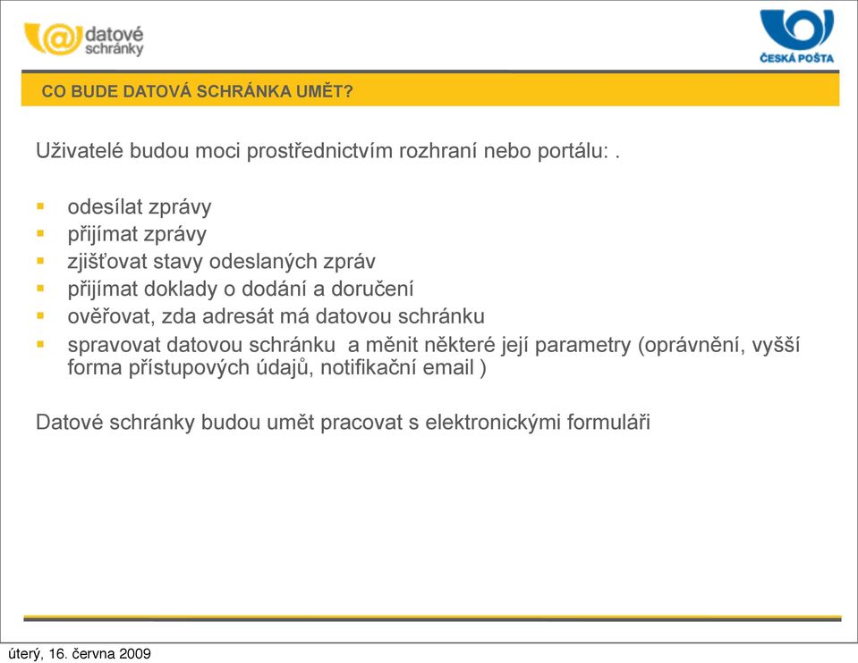 ověřovat, zda adresát má datovou schránku spravovat datovou schránku a měnit některé její parametry