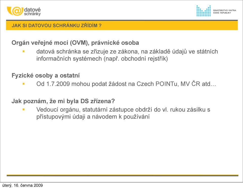 státních informačních systémech (např. obchodní rejstřík) Fyzické osoby a ostatní Od 1.7.