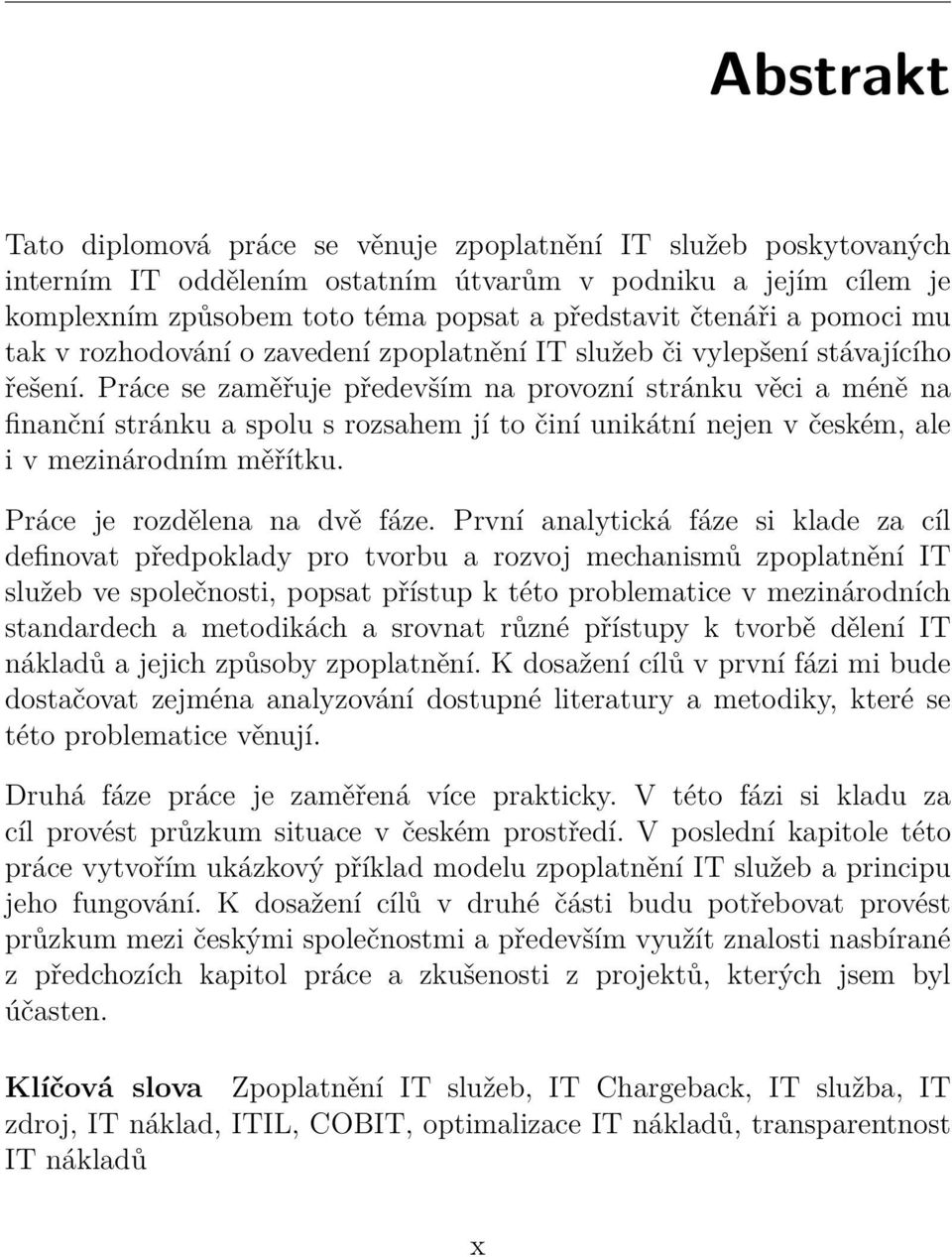 Práce se zaměřuje především na provozní stránku věci a méně na finanční stránku a spolu s rozsahem jí to činí unikátní nejen v českém, ale i v mezinárodním měřítku. Práce je rozdělena na dvě fáze.