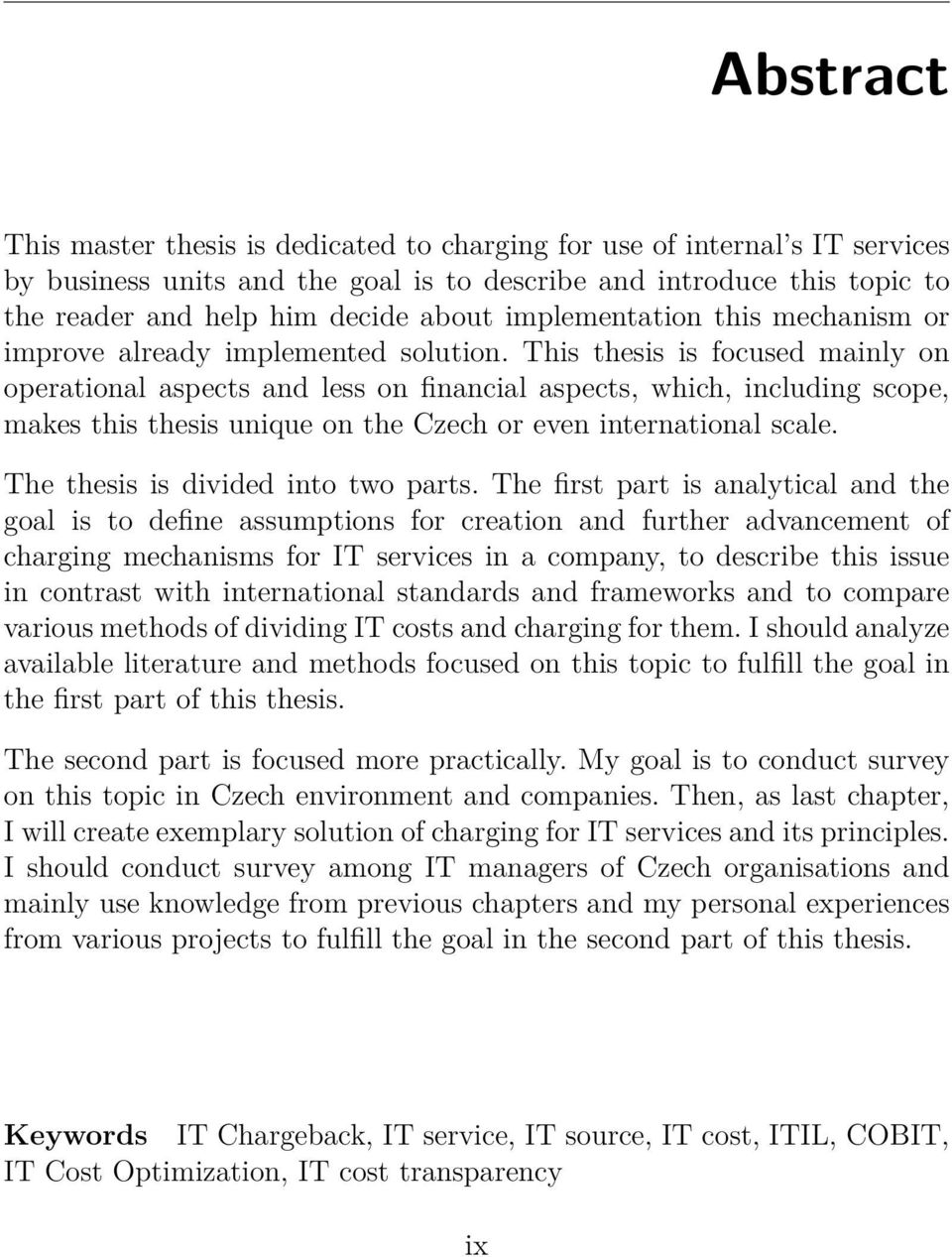 This thesis is focused mainly on operational aspects and less on financial aspects, which, including scope, makes this thesis unique on the Czech or even international scale.