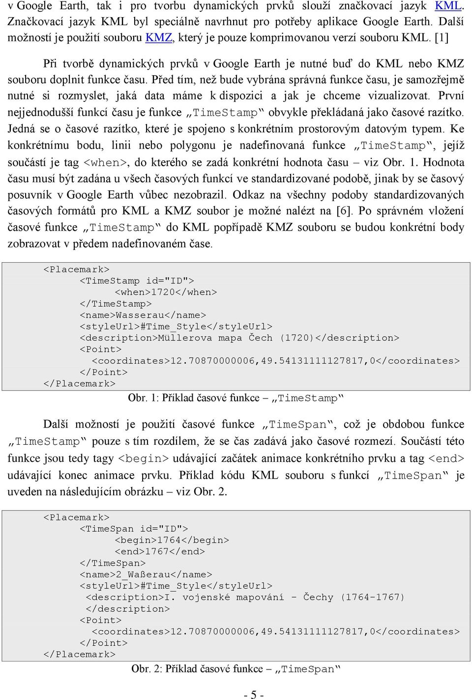 Před tím, než bude vybrána správná funkce času, je samozřejmě nutné si rozmyslet, jaká data máme k dispozici a jak je chceme vizualizovat.