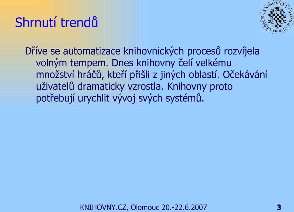 Dnes knihovny čelí velkému množství hráčů, kteří přišli z jiných oblastí.