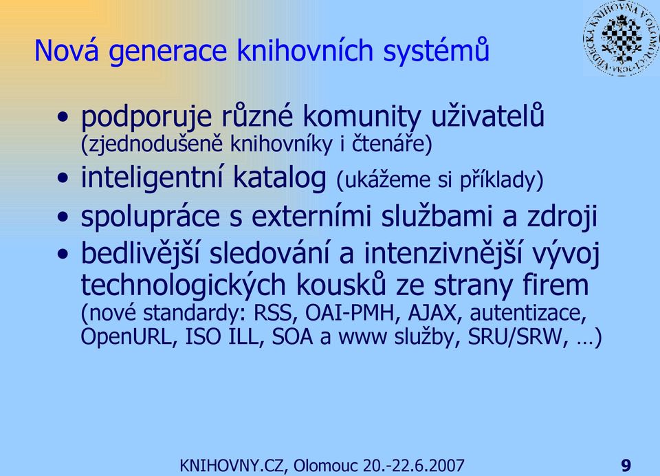 bedlivější sledování a intenzivnější vývoj technologických kousků ze strany firem (nové standardy: