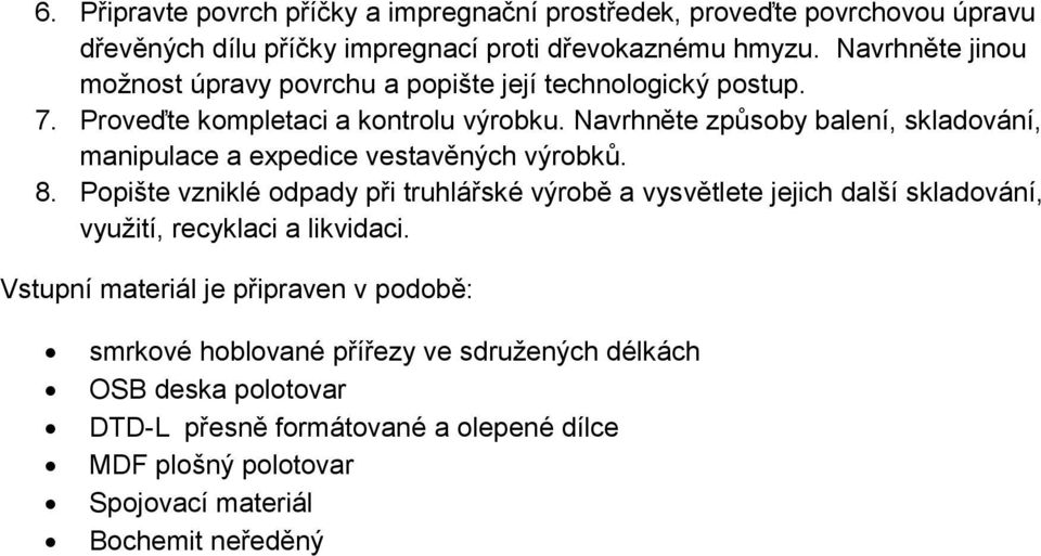 Navrhněte způsoby balení, skladování, manipulace a expedice vestavěných výrobků. 8.