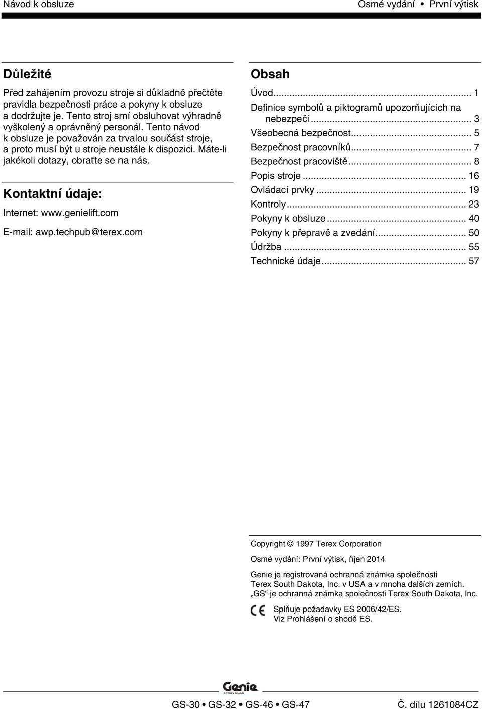 Máte-li jakékoli dotazy, obraťte se na nás. Kontaktní údaje: Internet: www.genielift.com E-mail: awp.techpub@terex.com Obsah Úvod... Definice symbolů a piktogramů upozorňujících na nebezpečí.