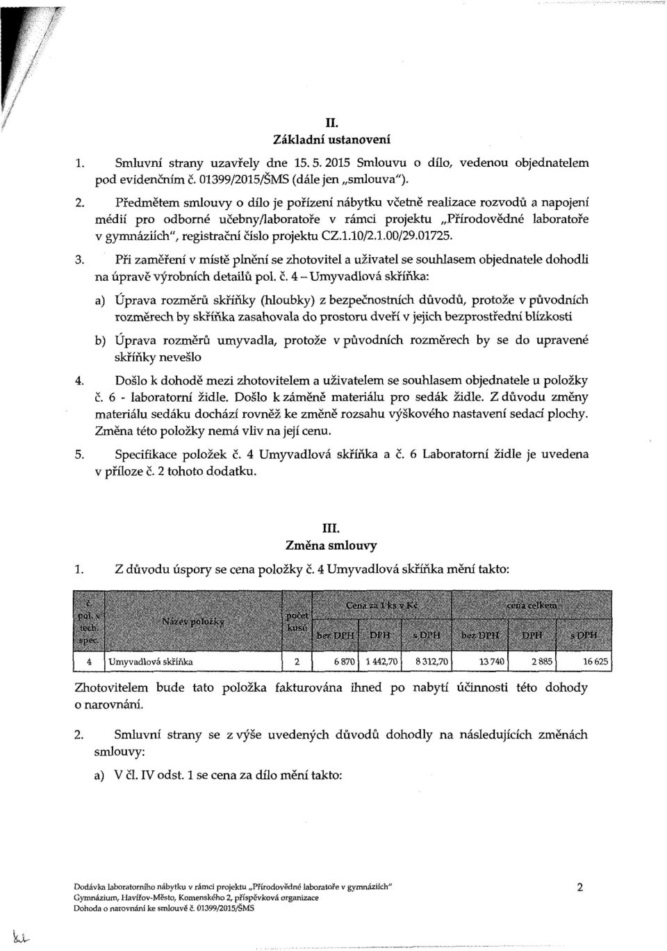 projektu CZ..0/..00/9.075. 3. Při zaměření v místě plnění se zhotovitel a uživatel se souhlasem objednatele dohodli na úpravě výrobních detailů pol. č.