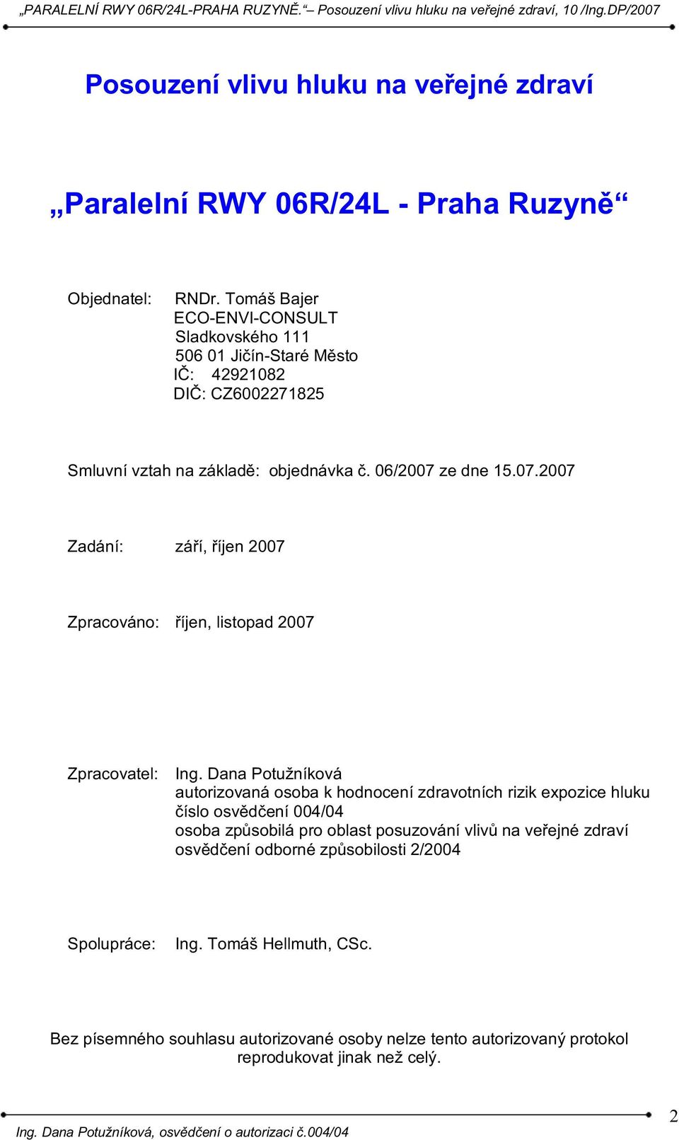 ze dne 15.07.2007 Zadání: září, říjen 2007 Zpracováno: říjen, listopad 2007 Zpracovatel: Ing.