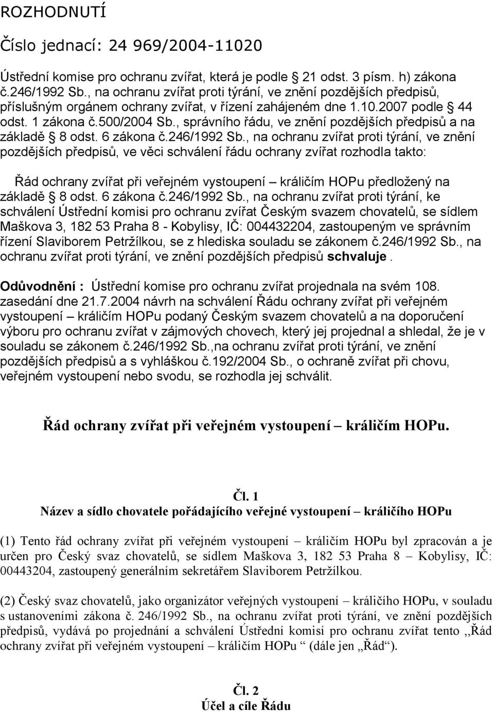 , správního řádu, ve znění pozdějších předpisů a na základě 8 odst. 6 zákona č.246/1992 Sb.