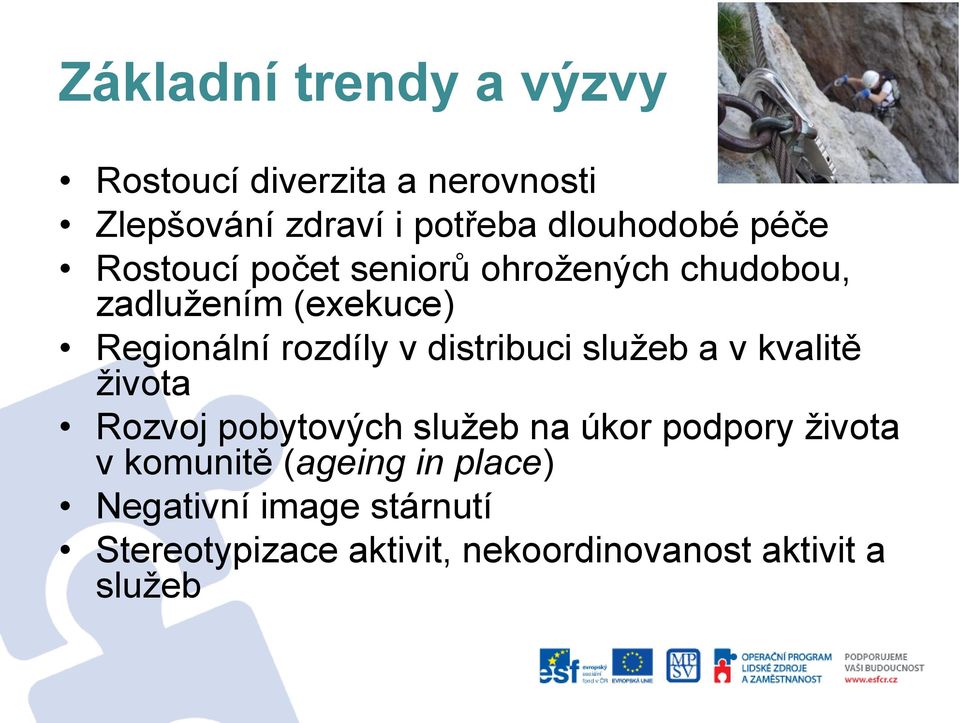 distribuci služeb a v kvalitě života Rozvoj pobytových služeb na úkor podpory života v komunitě