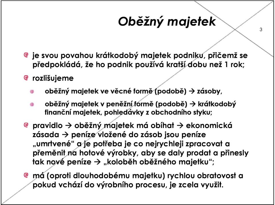 obíhat ekonomická zásada peníze vložené do zásob jsou peníze umrtvené a je potřeba je co nejrychleji zpracovat a přeměnit na hotové výrobky, aby se daly