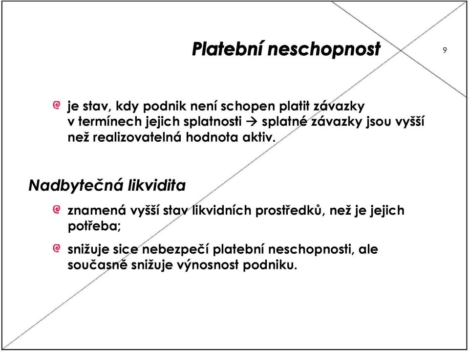 Nadbytečná likvidita znamená vyšší stav likvidních prostředků, než je jejich