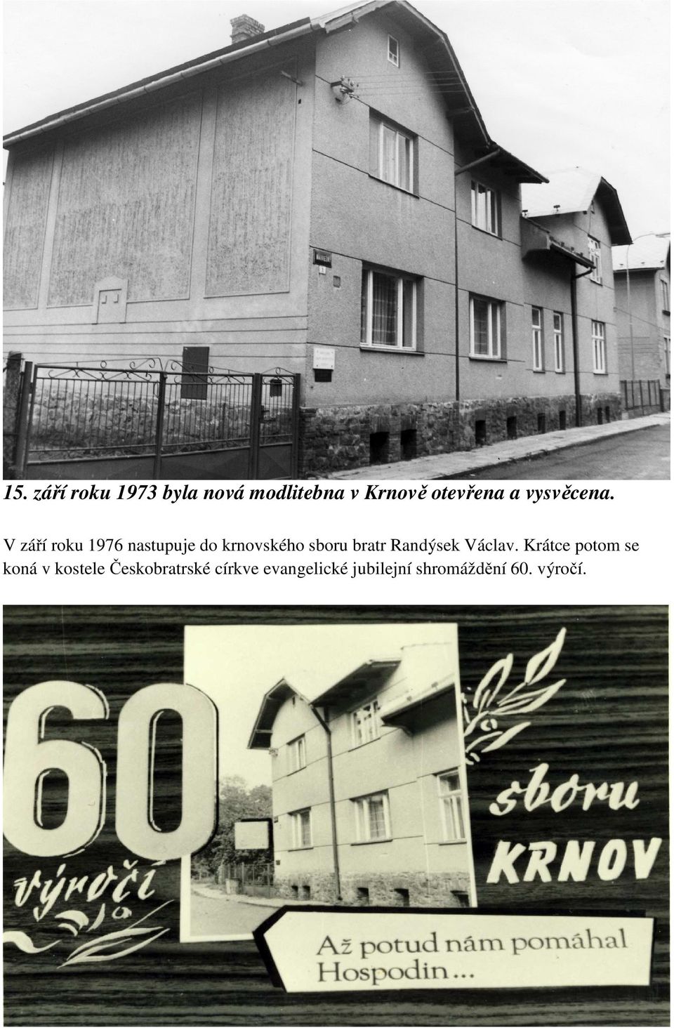 V září roku 1976 nastupuje do krnovského sboru bratr