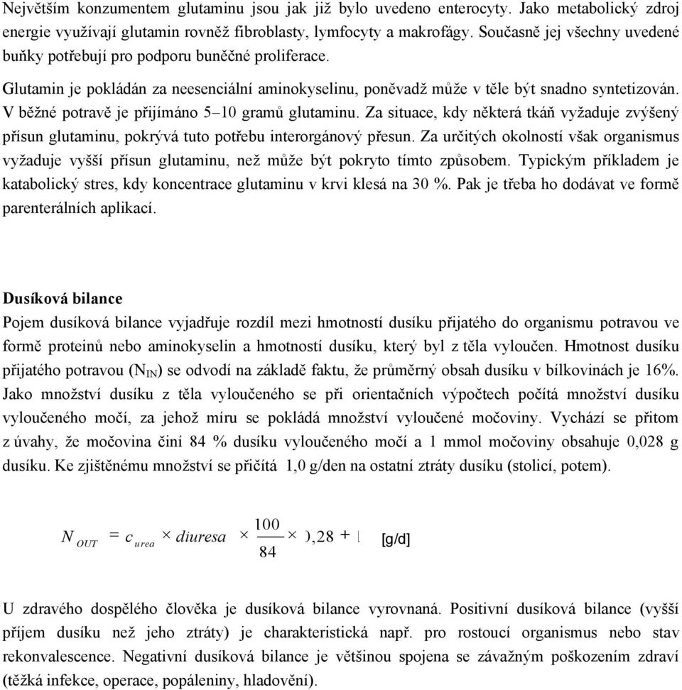 V běžné potravě je přijímáno 5 10 gramů glutaminu. Za situace, kdy některá tkáň vyžaduje zvýšený přísun glutaminu, pokrývá tuto potřebu interorgánový přesun.