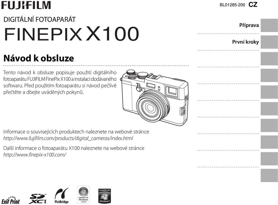 Příprava První kroky otografování Fotografování detailně Přehrávání snímků Menu Informace o souvisejících produktech naleznete na webové stránce http://www.fujifilm.