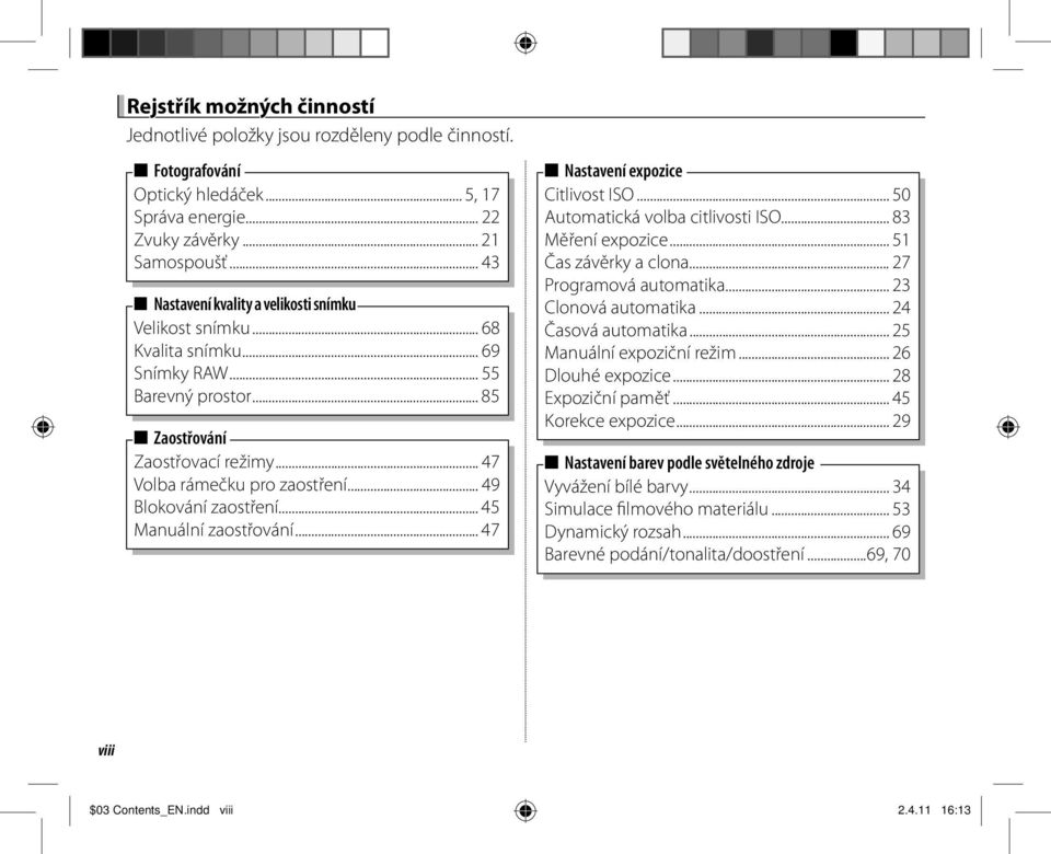 .. 49 Blokování zaostření... 45 Manuální zaostřování... 47 Nastavení expozice Citlivost ISO... 50 Automatická volba citlivosti ISO... 83 Měření expozice... 51 Čas závěrky a clona.