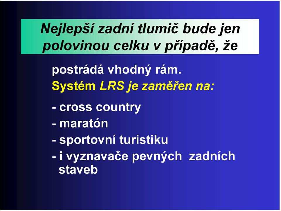 Systém LRS je zaměřen na: - cross country -