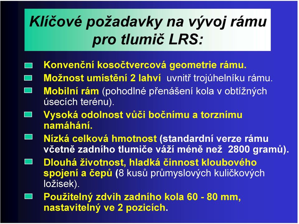 Vysoká odolnost vůči bočnímu a torznímu namáhání.