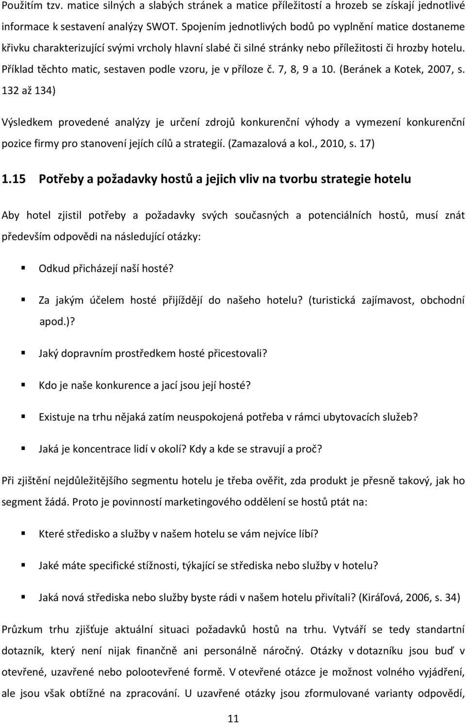 Příklad těchto matic, sestaven podle vzoru, je v příloze č. 7, 8, 9 a 10. (Beránek a Kotek, 2007, s.