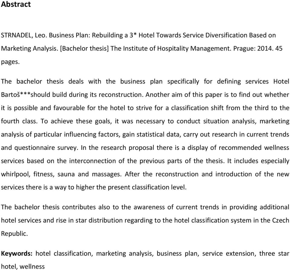 Another aim of this paper is to find out whether it is possible and favourable for the hotel to strive for a classification shift from the third to the fourth class.