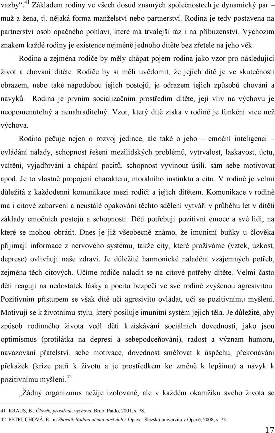 Rodina a zejména rodiče by měly chápat pojem rodina jako vzor pro následující život a chování dítěte.