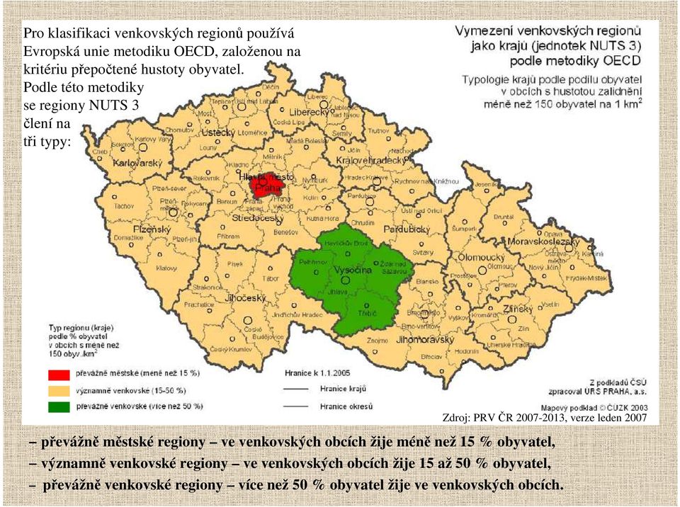Podle této metodiky se regiony NUTS 3 člení na tři typy: Zdroj: PRV ČR 2007-2013, verze leden 2007 převážně