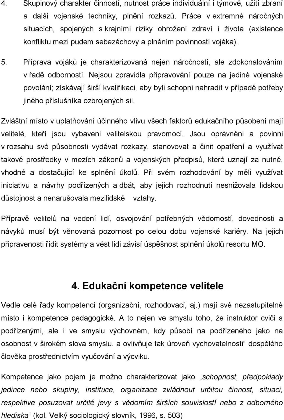 Příprava vojáků je charakterizovaná nejen náročností, ale zdokonalováním v řadě odborností.