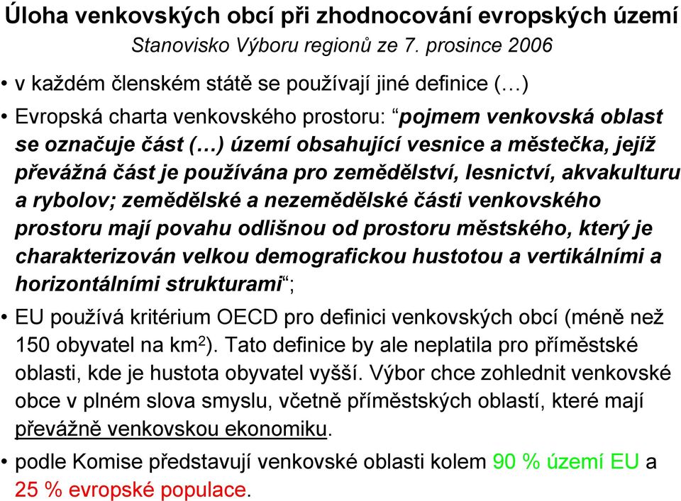 převážná část je používána pro zemědělství, lesnictví, akvakulturu a rybolov; zemědělské a nezemědělské části venkovského prostoru mají povahu odlišnou od prostoru městského, který je charakterizován