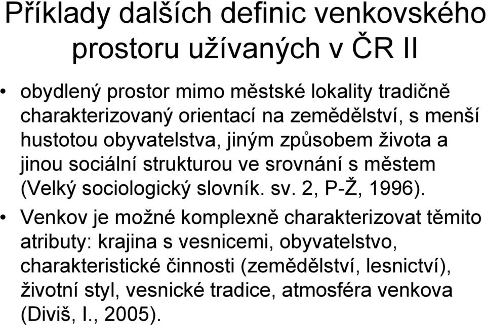 (Velký sociologický slovník. sv. 2, P-Ž, 1996).