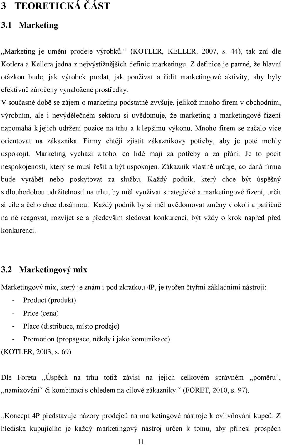 V současné době se zájem o marketing podstatně zvyšuje, jelikož mnoho firem v obchodním, výrobním, ale i nevýdělečném sektoru si uvědomuje, že marketing a marketingové řízení napomáhá k jejich