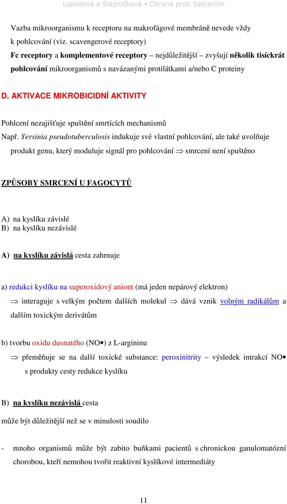 AKTIVACE MIKROBICIDNÍ AKTIVITY Pohlcení nezajišuje spuštní smrtících mechanism Nap.